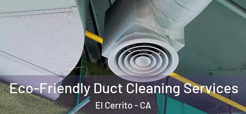  Eco-Friendly Duct Cleaning Services El Cerrito - CA
