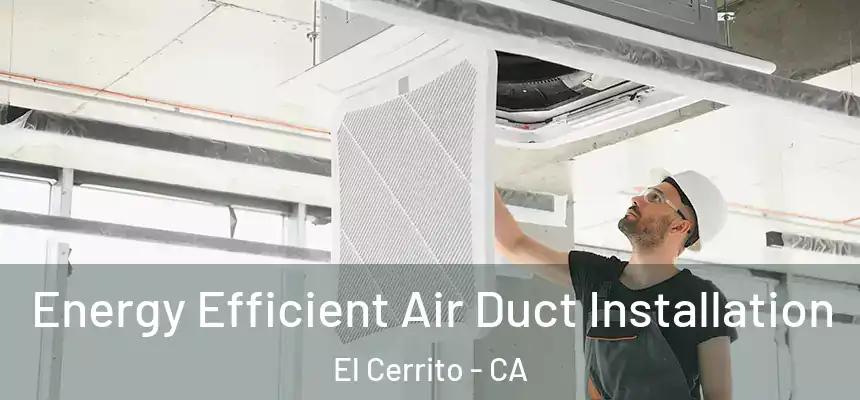 Energy Efficient Air Duct Installation El Cerrito - CA